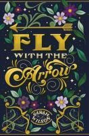 Fly With the Arrow de Sarah K. L. Wilson