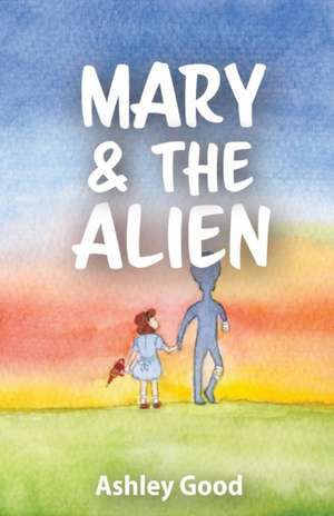 Mary & the Alien de Ashley Good