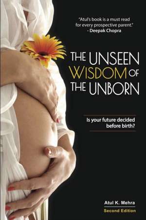 The Unseen Wisdom of the Unborn de Atul K. Mehra