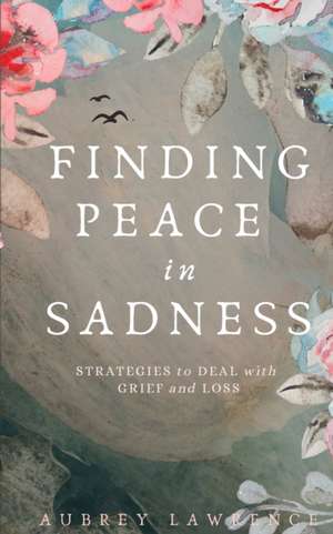 Finding Peace in Sadness de Aubrey Lawrence