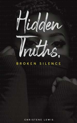 Hidden Truths, Broken Silence de Christene Lewis