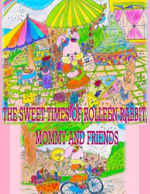 The Sweet Times of Rolleen Rabbit, Mommy and Friends de Rowena Kong