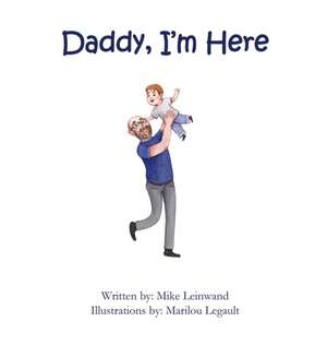 Daddy, I'm Here de Mike Leinwand