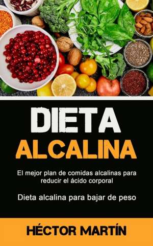 Dieta Alcalina de Héctor Martín