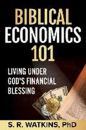 Biblical Economics 101 (2nd Edition) de S R Watkins