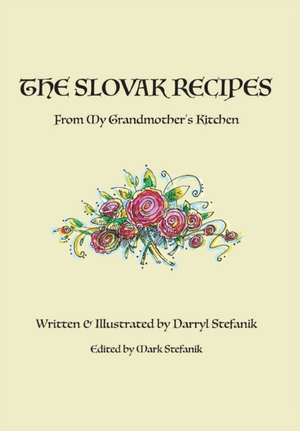 The Slovak Recipes from My Grandmother's Kitchen de Darryl R Stefanik