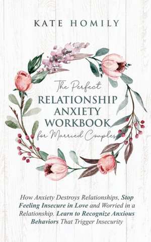 The Perfect Relationship Anxiety Workbook for Married Couples de Kate Homily