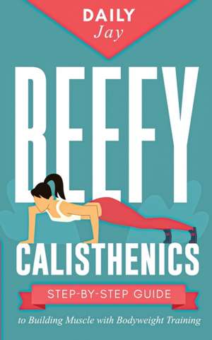 Beefy Calisthenics de Daily Jay