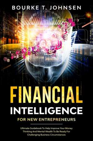 Financial Intelligence for New Entrepreneurs de Bourke Johnsen