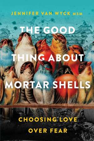 The Good Thing About Mortar Shells de Jennifer van Wyck