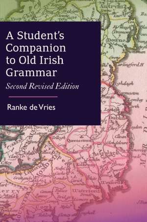 A Student's Companion to Old Irish Grammar: Second Revised Edition de Ranke De Vries