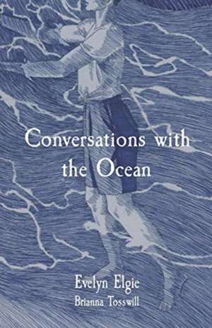 Conversations with the Ocean de Evelyn Elgie