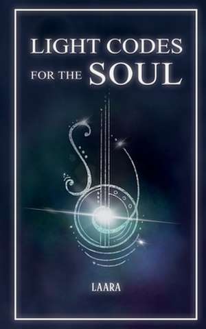 Light Codes for the Soul de Laara