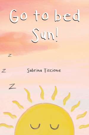 Go to Bed Sun! de Sabrina Tiscione