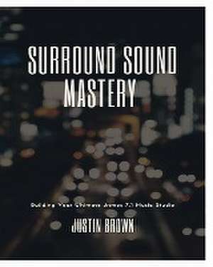 Surround Sound Mastery de Justin Brown