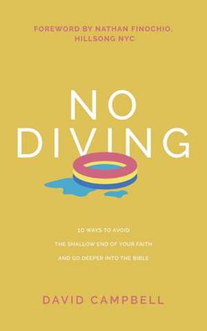 No Diving: 10 ways to avoid the shallow end of your faith and go deeper into the Bible de David Campbell