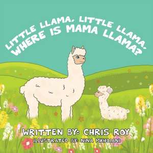 Little Llama, Little Llama, Where Is Mama Llama? de Chris Roy