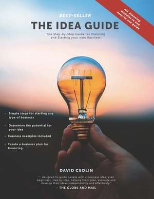 The Idea Guide: The Step-by-Step Guide for Planning and Starting your own Business de David Ceolin