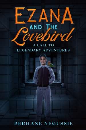 Ezana and the Lovebird: A Call to Legendary Adventures de Berhane Negussie Kidane