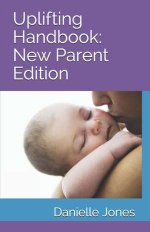 Uplifting Handbook: New Parent Edition de Danielle Jones