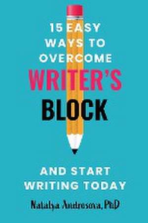 15 Easy Ways to Overcome Writer's Block and Start Writing Today de Natalya Androsova