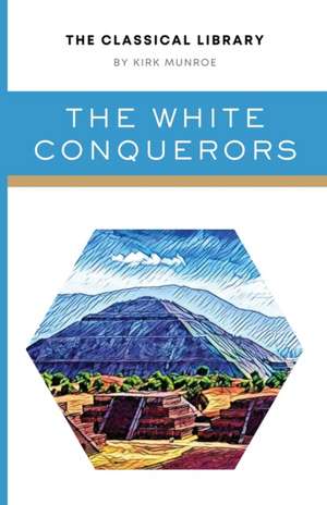 The White Conquerors de Kirk Munroe