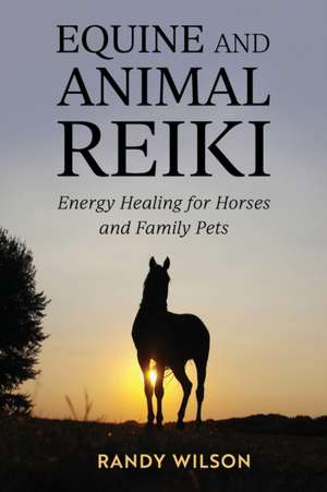 Equine and Animal Reiki de Randy Wilson