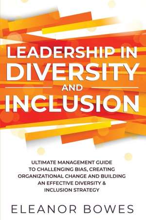 Leadership in Diversity and Inclusion de Eleanor Bowes