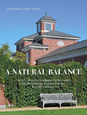 A Natural Balance: The K.C. Irving Environmental Science Centre and Harriet Irving Botanical Gardens at Acadia University de Alex Novell