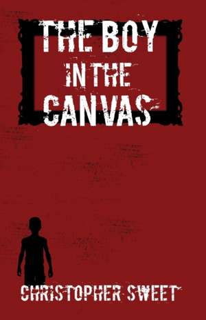 The Boy in the Canvas de Christopher Sweet