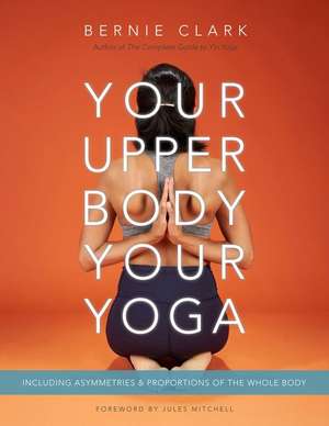 Your Upper Body, Your Yoga de Bernie Clark