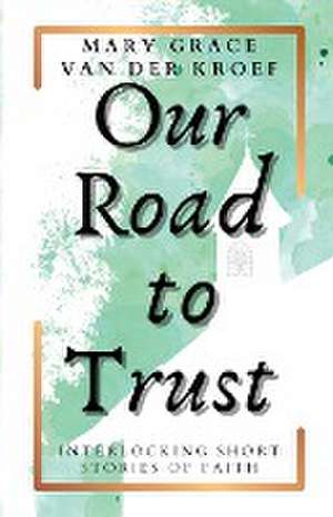 Our Road to Trust de Mary Grace van der Kroef