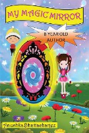 My Magic Mirror: Adventure and Mystery in the Magical world of Fantasy de Anushka Bhattacharjee