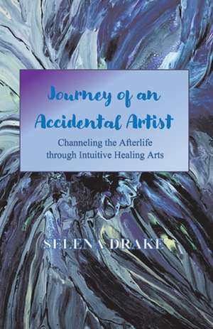 Journey of an Accidental Artist de Selena Drake