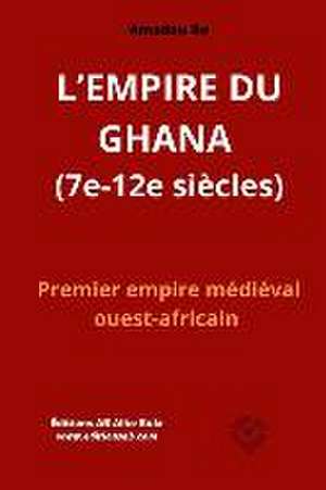 L'EMPIRE DU GHANA (7e-12e siècles) de Amadou Ba