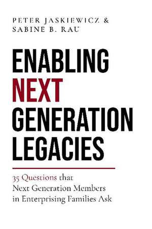 Enabling Next Generation Legacies: 35 Questions that Next Generation Members in Enterprising Families Ask de Peter Jaskiewicz