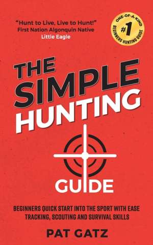 The Simple Hunting Guide de Pat Gatz