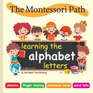 The Montessori Path - Learning the alphabet letters: Reading through phonics, finger tracing, command cards and word lists. de One Maple Tree Publishing