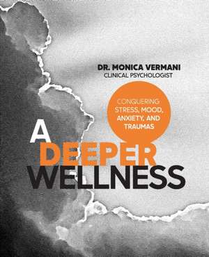 A Deeper Wellness de Monica Vermani C. Psych.