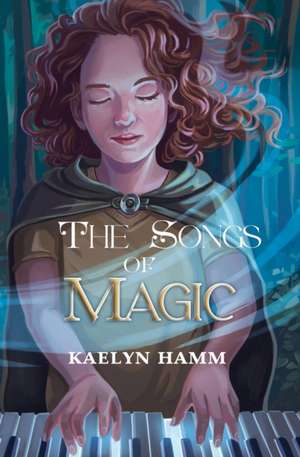 The Songs of Magic de Kaelyn Hamm