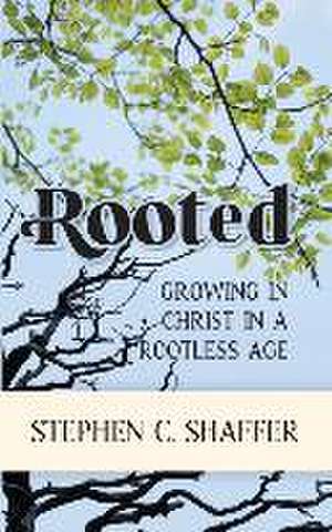 Rooted de Stephen C Shaffer