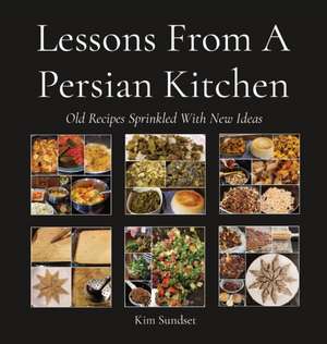 Lessons From A Persian Kitchen de Kim Sundset