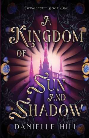 A Kingdom of Sun and Shadow de Danielle M Hill