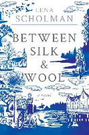 Between Silk and Wool de Lena Scholman