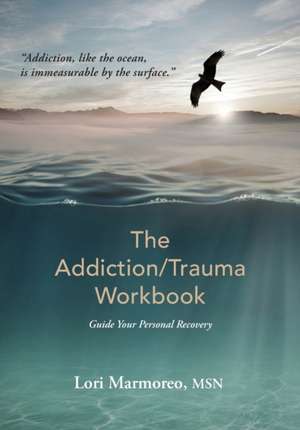 The Addiction/Trauma Workbook de Lori A Marmoreo MSN