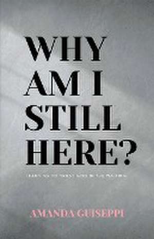 Why Am I Still Here? de Amanda Guiseppi