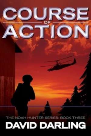 Course of Action: The Noah Hunter Series: Book Three de David Darling