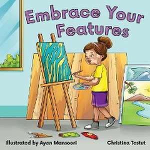 Embrace Your Features de Christina Testut