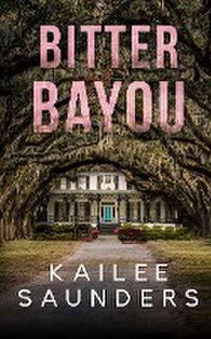 Bitter Bayou de Kailee Saunders