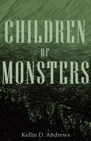 Children of Monsters de Kellin D. Andrews